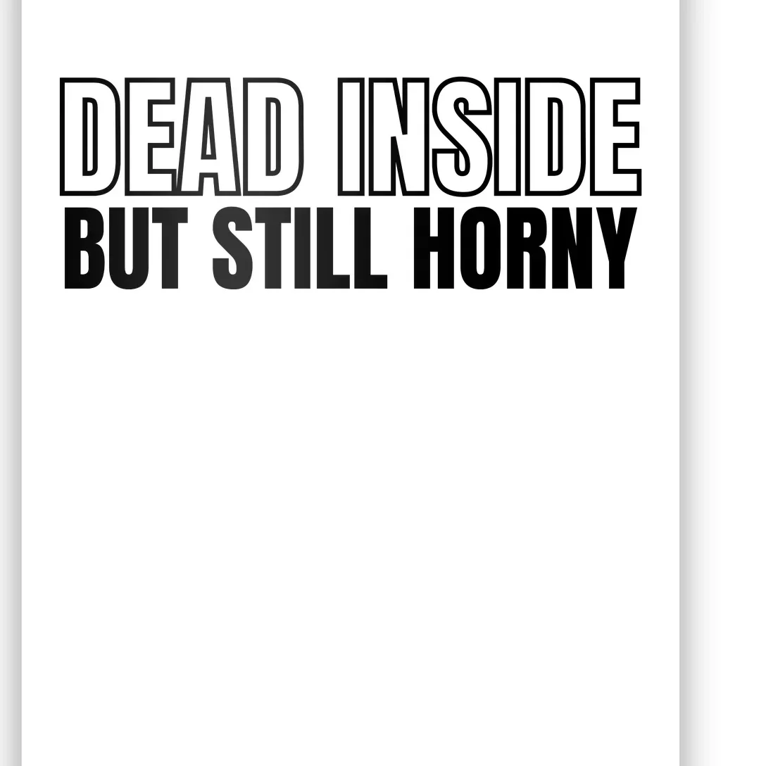 Dead Inside But Still Horny Poster