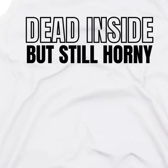 Dead Inside But Still Horny Tank Top