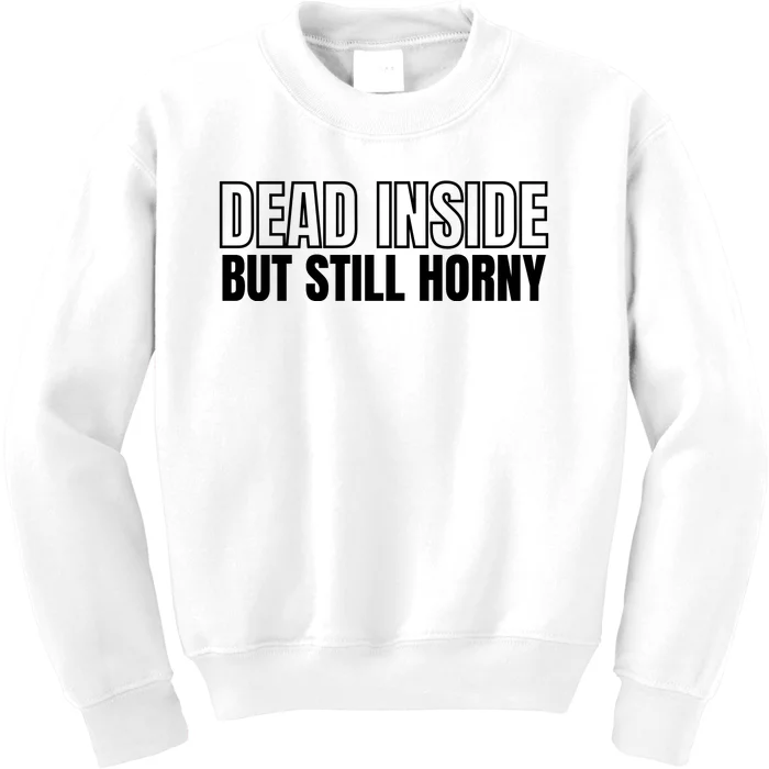 Dead Inside But Still Horny Kids Sweatshirt