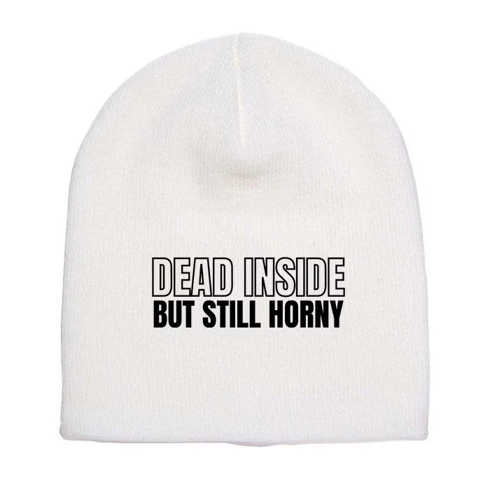 Dead Inside But Still Horny Short Acrylic Beanie