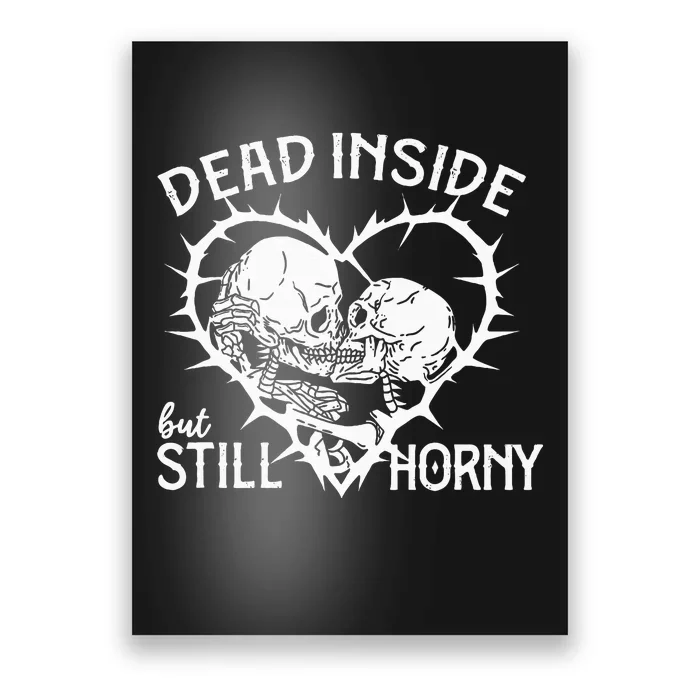 Dead Inside But Still Horny In Spike Heart Poster