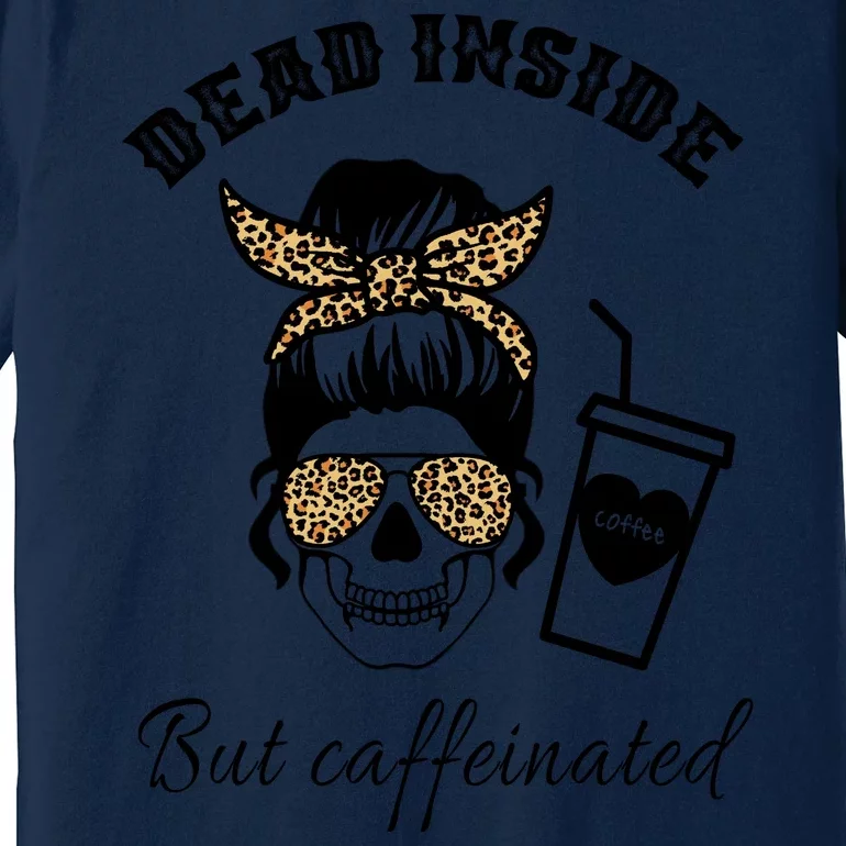 Dead Inside But Caffeinated Premium T-Shirt