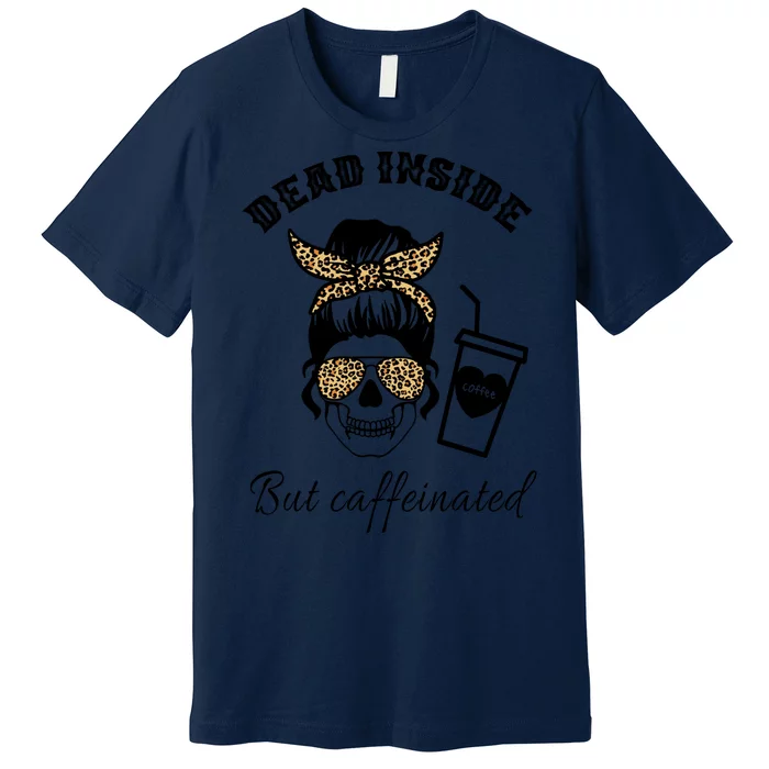 Dead Inside But Caffeinated Premium T-Shirt