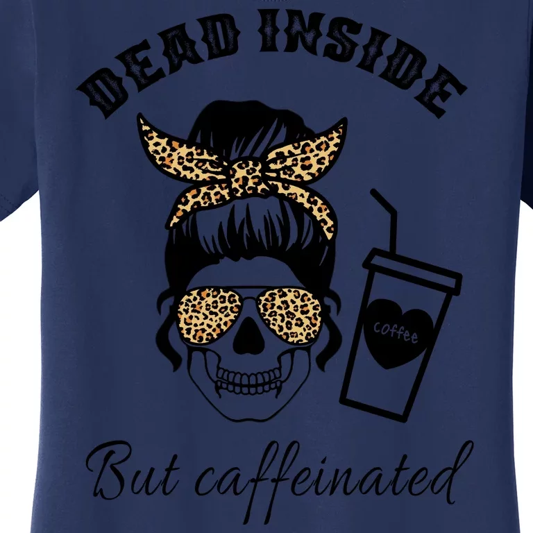 Dead Inside But Caffeinated Women's T-Shirt