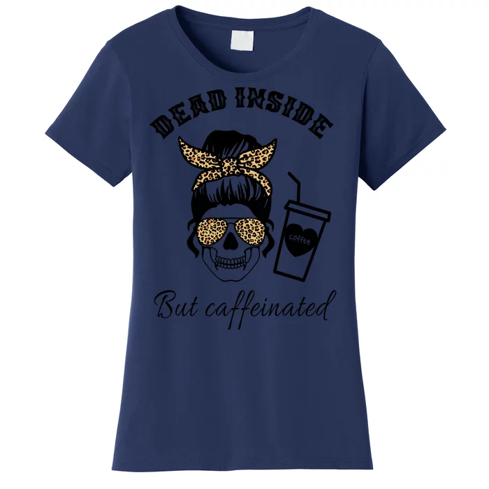 Dead Inside But Caffeinated Women's T-Shirt