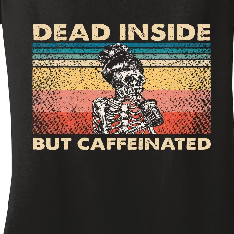 Dead Inside But Caffeinated Women's V-Neck T-Shirt