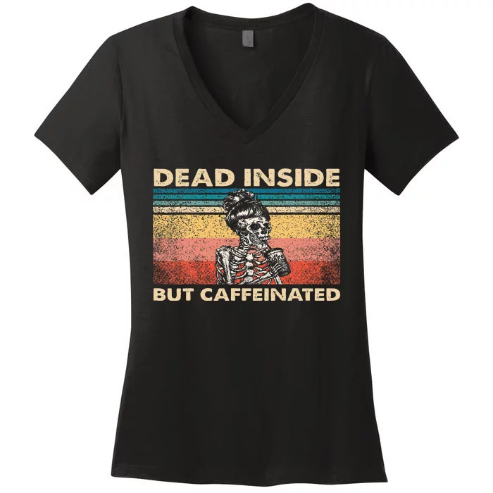 Dead Inside But Caffeinated Women's V-Neck T-Shirt