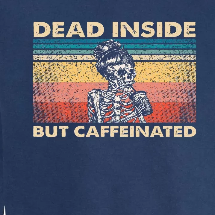 Dead Inside But Caffeinated Garment-Dyed Sweatshirt