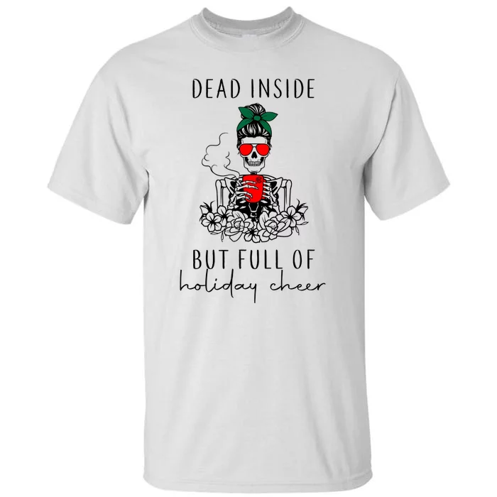 Dead Inside But Full Of Holiday Cheer Christmas Holiday Season Tall T-Shirt