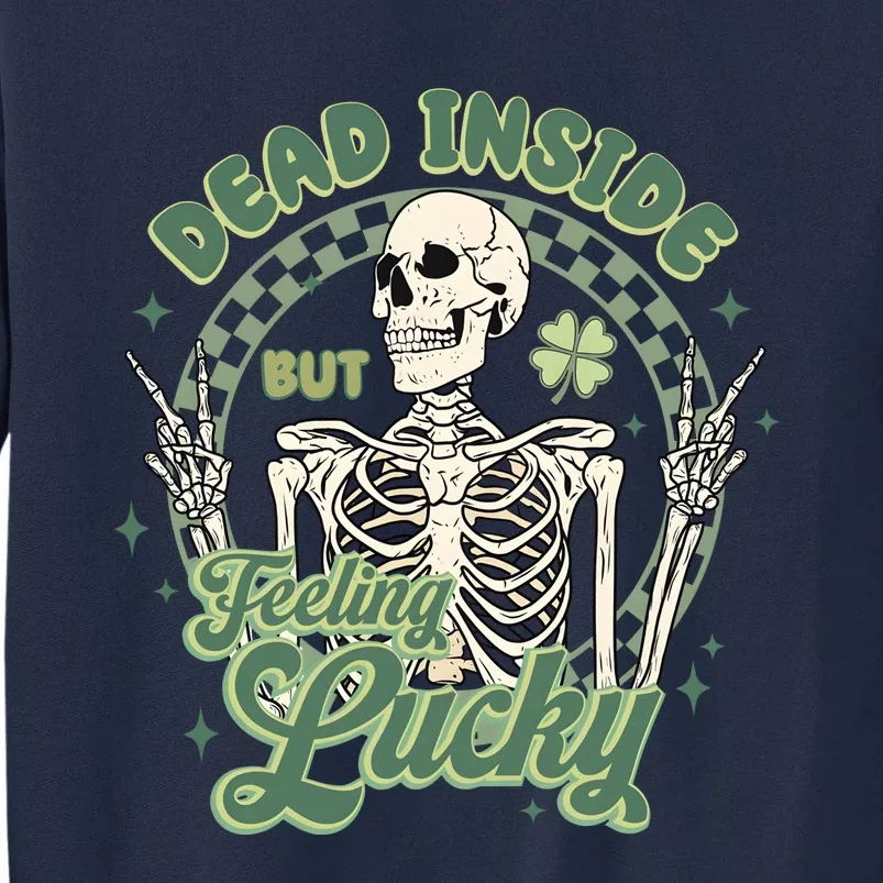 Dead Inside But Feeling Lucky Saint PatrickS Day Tall Sweatshirt