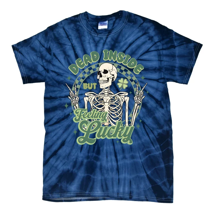 Dead Inside But Feeling Lucky Saint PatrickS Day Tie-Dye T-Shirt