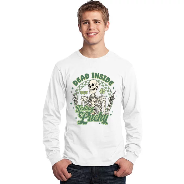 Dead Inside But Feeling Lucky Saint PatrickS Day Tall Long Sleeve T-Shirt