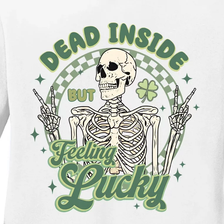 Dead Inside But Feeling Lucky Saint PatrickS Day Ladies Long Sleeve Shirt