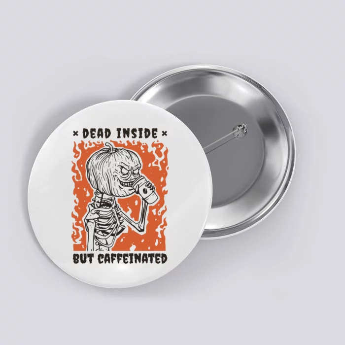 Dead Inside But Caffeinated Pumpkin Skeleton Button