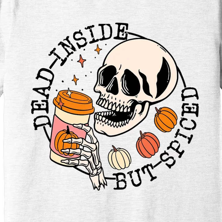 Dead Inside But Spiced Skull Pumpkin Latte Fall Thanksgiving Premium T-Shirt