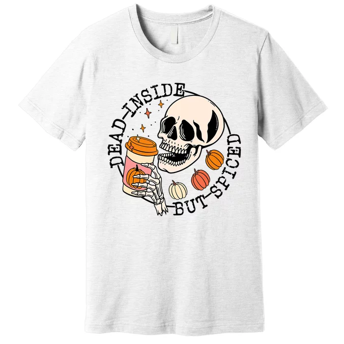 Dead Inside But Spiced Skull Pumpkin Latte Fall Thanksgiving Premium T-Shirt