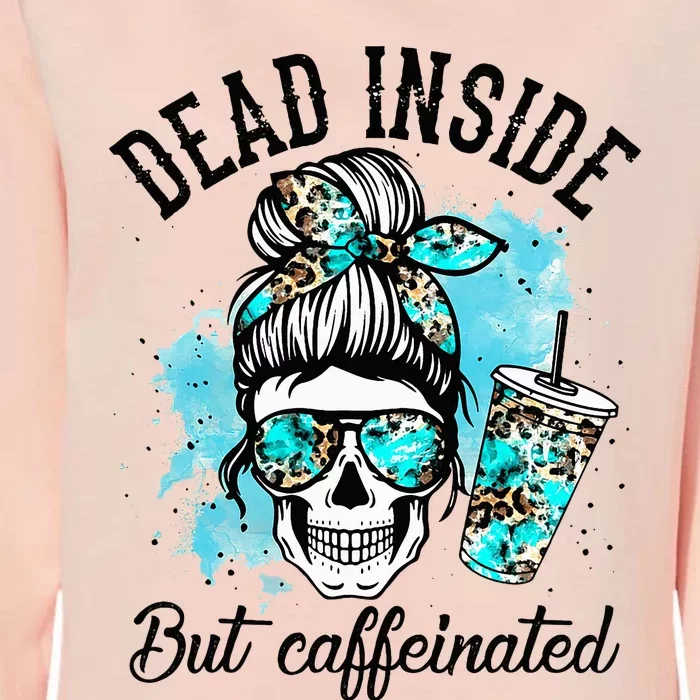 Dead Inside But Caffeinated Skeleton Skull Coffee Lover Womens California Wash Sweatshirt