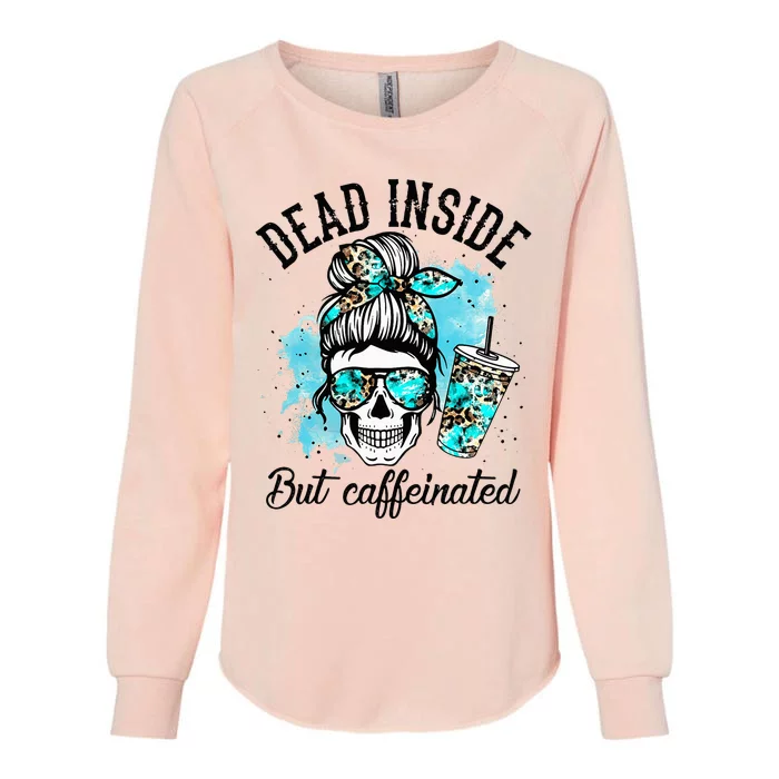 Dead Inside But Caffeinated Skeleton Skull Coffee Lover Womens California Wash Sweatshirt