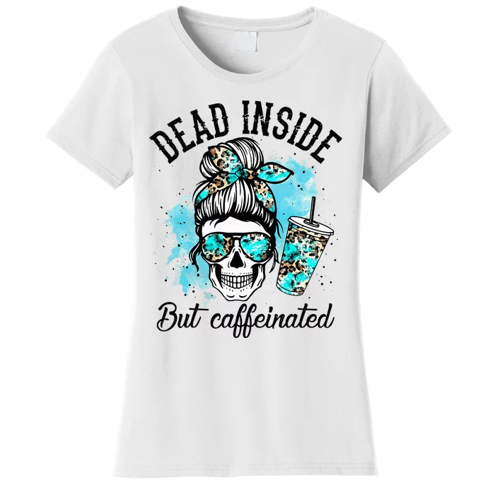 Dead Inside But Caffeinated Skeleton Skull Coffee Lover Women's T-Shirt