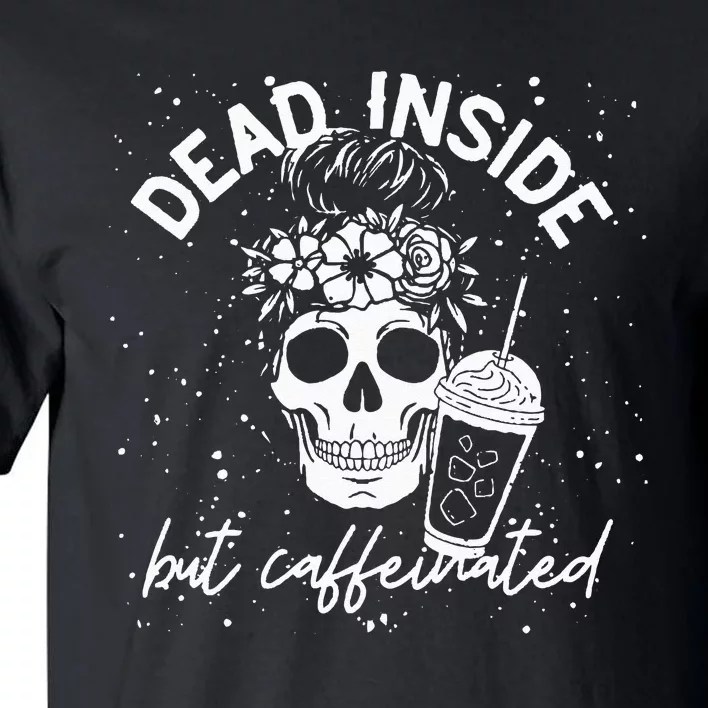 Dead Inside But Caffeinated Mom Skull Flower coffee Lover Tall T-Shirt