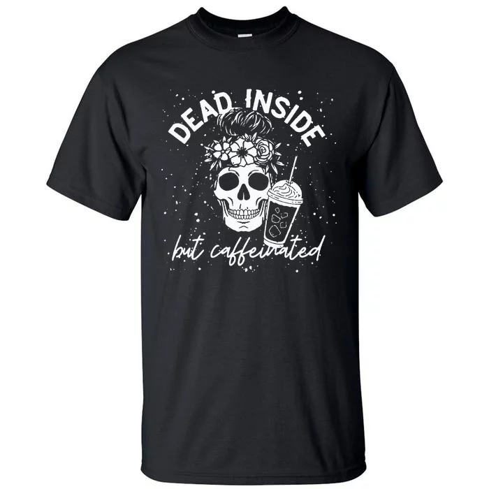 Dead Inside But Caffeinated Mom Skull Flower coffee Lover Tall T-Shirt