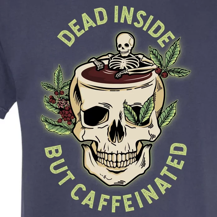 Dead Inside But Caffeinated Coffee Lover Skull Skeleton Garment-Dyed Heavyweight T-Shirt