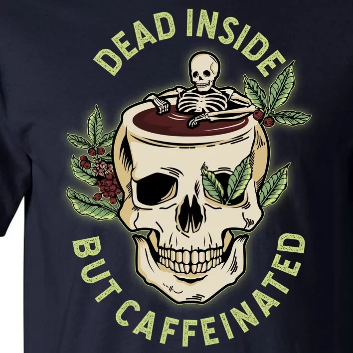 Dead Inside But Caffeinated Coffee Lover Skull Skeleton Tall T-Shirt