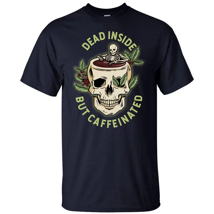 Dead Inside But Caffeinated Coffee Lover Skull Skeleton Tall T-Shirt