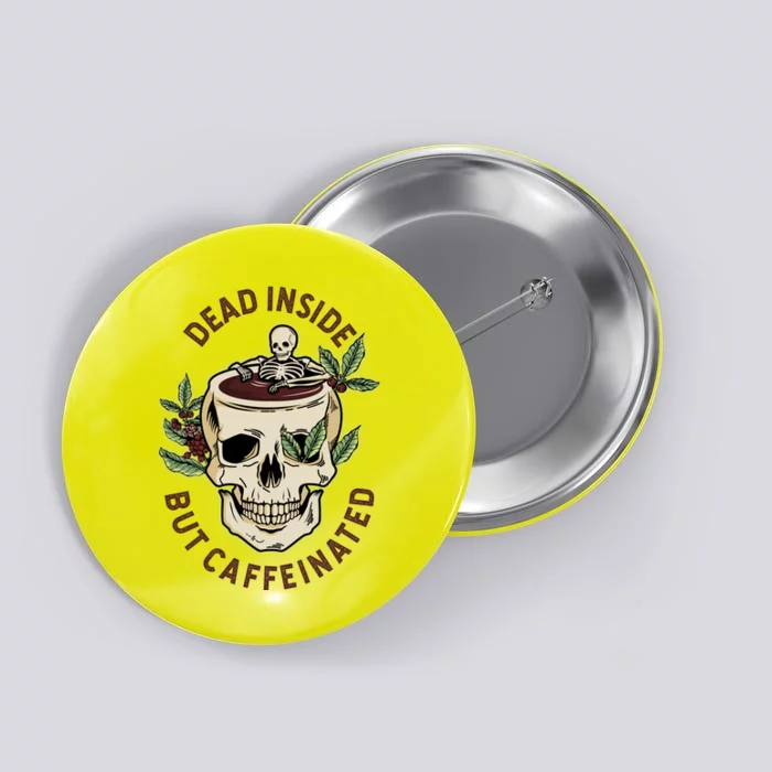 Dead Inside But Caffeinated Coffee Lover Skull Skeleton Button