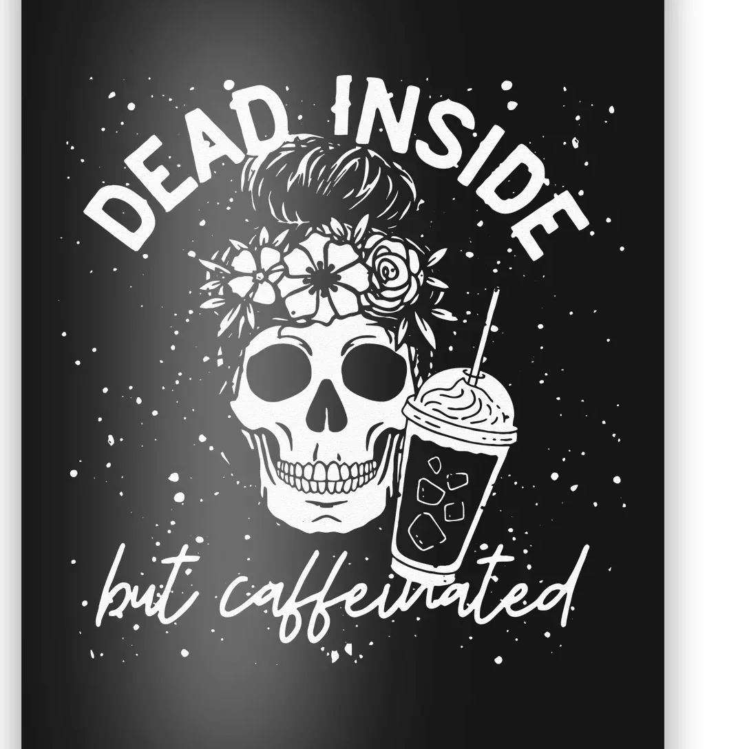 Dead Inside But Caffeinated Mom Skull Flower Coffee Lover Poster