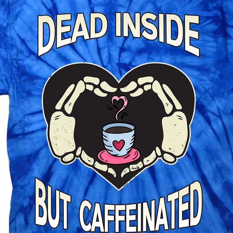 Dead Inside But Caffeinated Coffee Skeleton Hands Heart Gift Tie-Dye T-Shirt