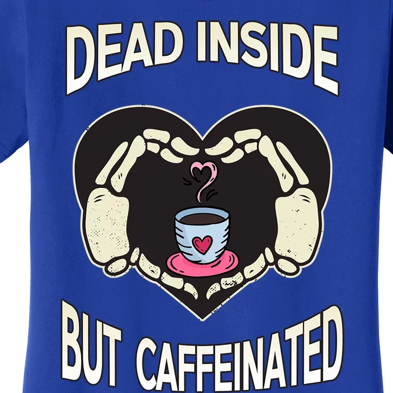 Dead Inside But Caffeinated Coffee Skeleton Hands Heart Gift Women's T-Shirt