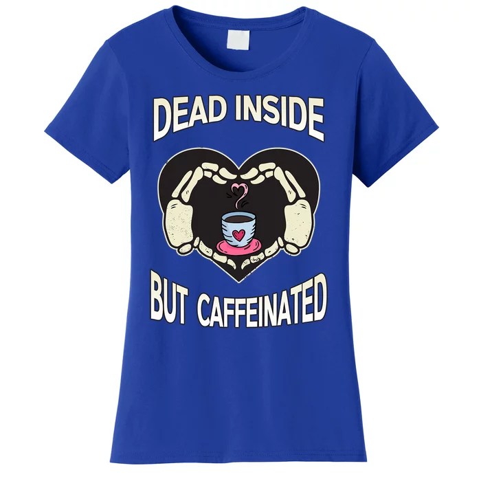 Dead Inside But Caffeinated Coffee Skeleton Hands Heart Gift Women's T-Shirt