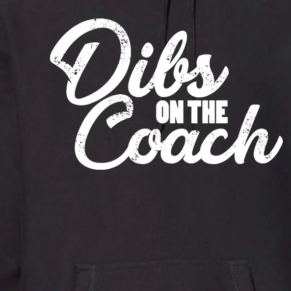 Dibs On The Coach Premium Hoodie