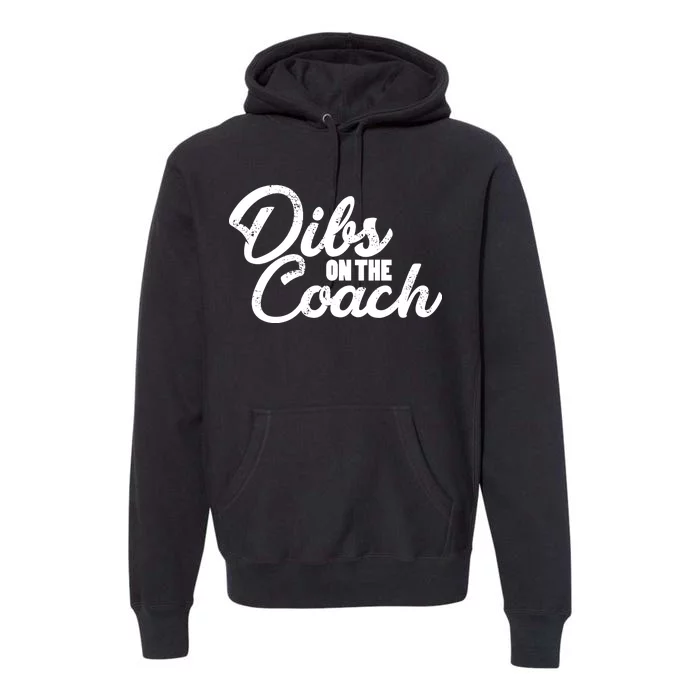 Dibs On The Coach Premium Hoodie