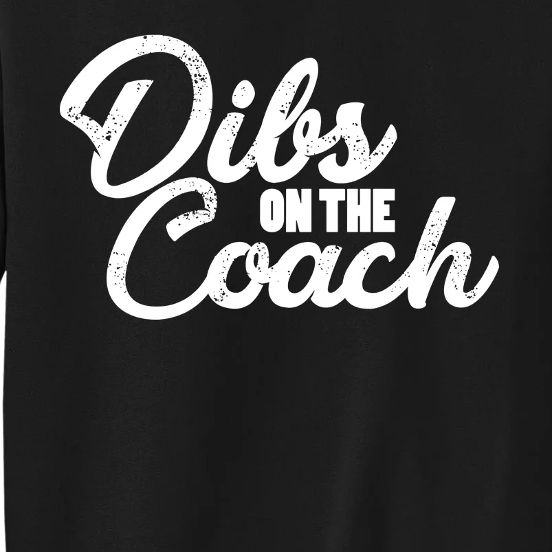 Dibs On The Coach Tall Sweatshirt