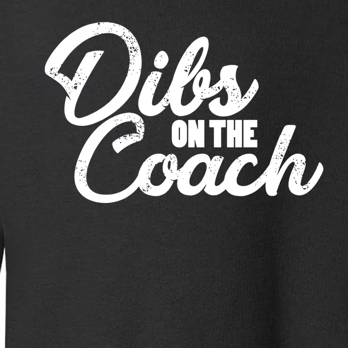 Dibs On The Coach Toddler Sweatshirt