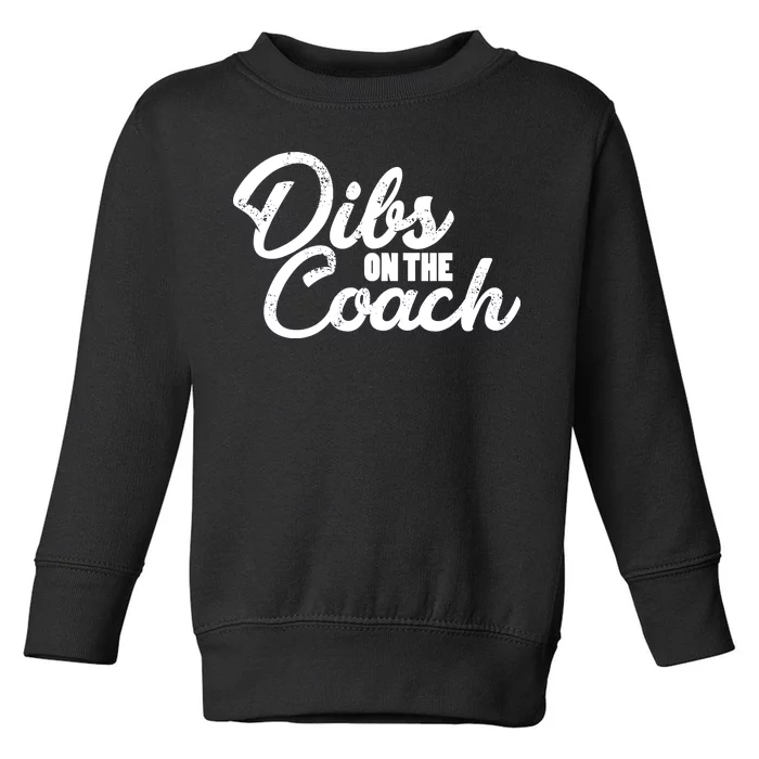 Dibs On The Coach Toddler Sweatshirt