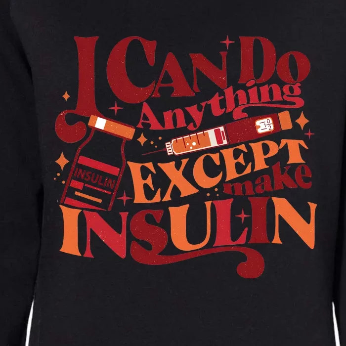 Diabetic I Can Do Anything Except Make Insulin Womens California Wash Sweatshirt