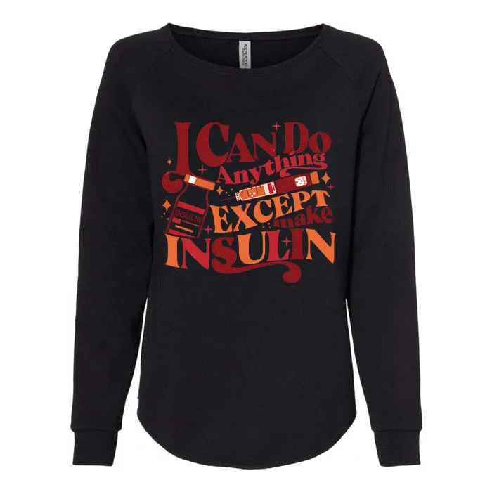 Diabetic I Can Do Anything Except Make Insulin Womens California Wash Sweatshirt