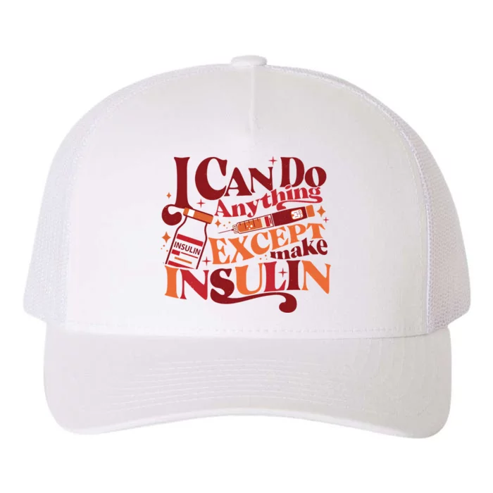 Diabetic I Can Do Anything Except Make Insulin Yupoong Adult 5-Panel Trucker Hat