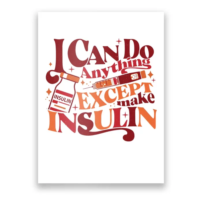 Diabetic I Can Do Anything Except Make Insulin Poster