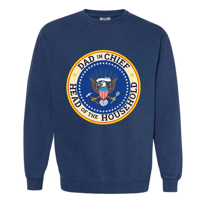 Dad In Chief Head Of Household Garment-Dyed Sweatshirt