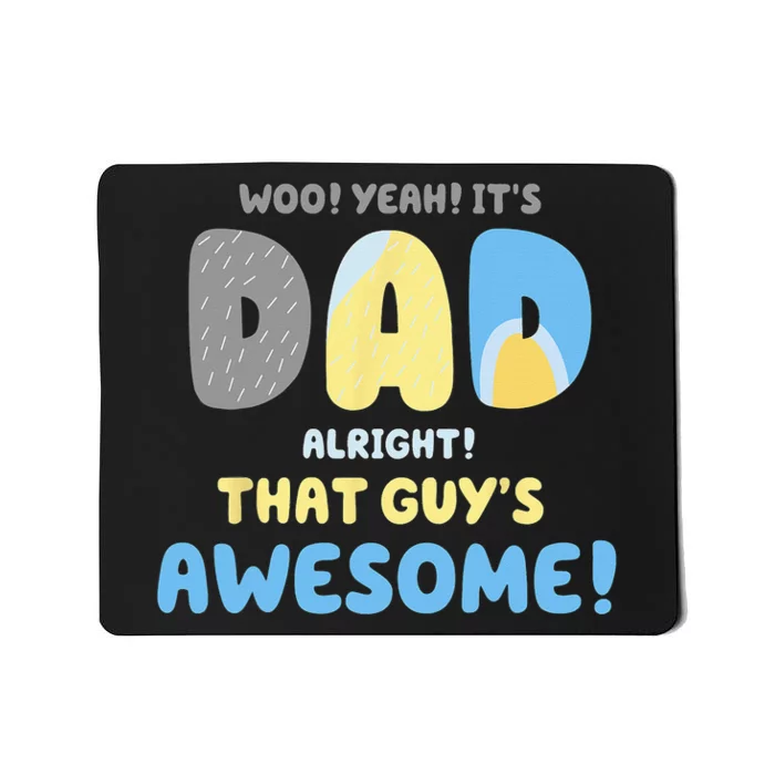 Dad Its Dad Alright That Guys Awesome Father Mousepad