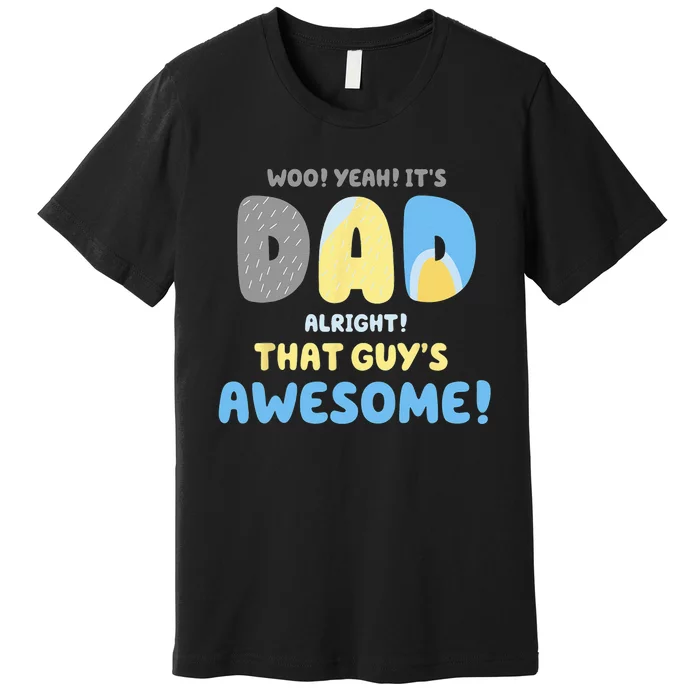 Dad Its Dad Alright That Guys Awesome Father Premium T-Shirt