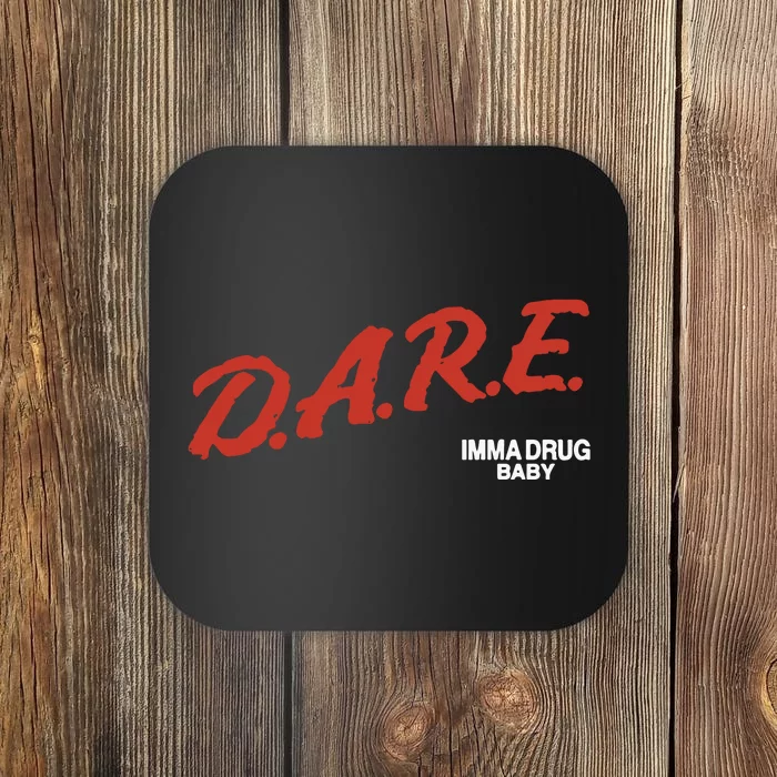 Dare Imma Drug Baby Coaster