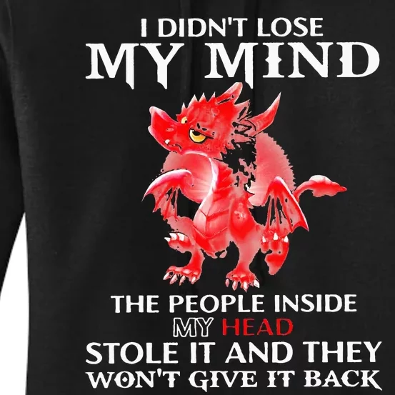 Dragon I DidnT Lose My Mind The People Inside My Head Stole Women's Pullover Hoodie