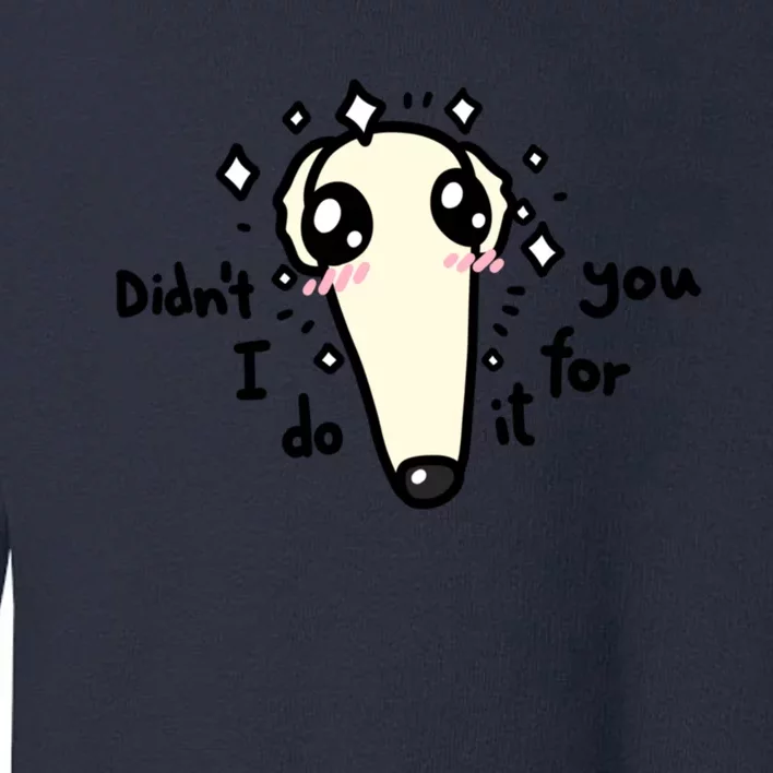 Didn't I Do It For You Borzoi Dog Meme Toddler Sweatshirt