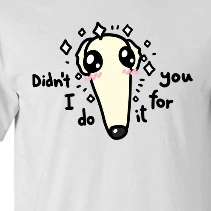 Didn't I Do It For You Borzoi Dog Meme Tall T-Shirt