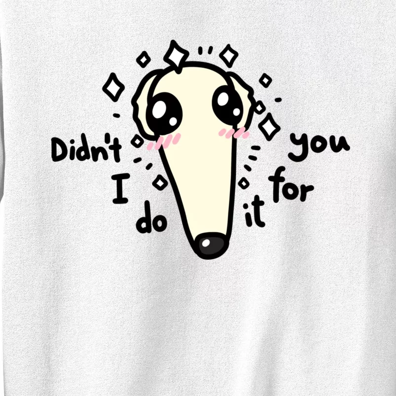 Didn't I Do It For You Borzoi Dog Meme Sweatshirt